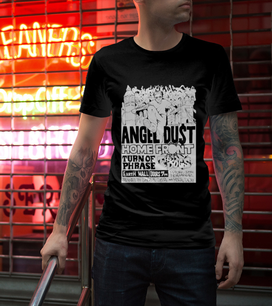 Angel Dust Home Front Turn Of Phrase The Dogs Earth Hall Doors 7PM Friday 13th November T-Shirt