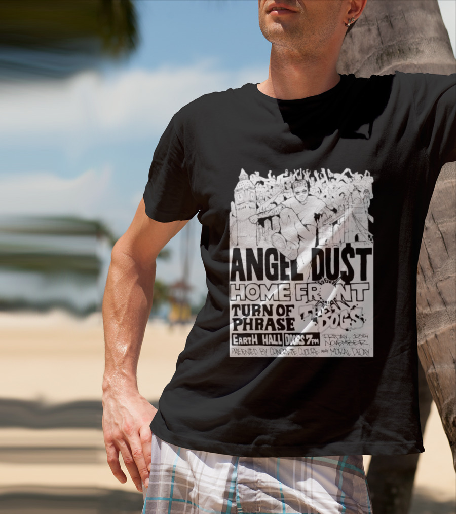 Angel Dust Home Front Turn Of Phrase The Dogs Earth Hall Doors 7PM Friday 13th November T-Shirt