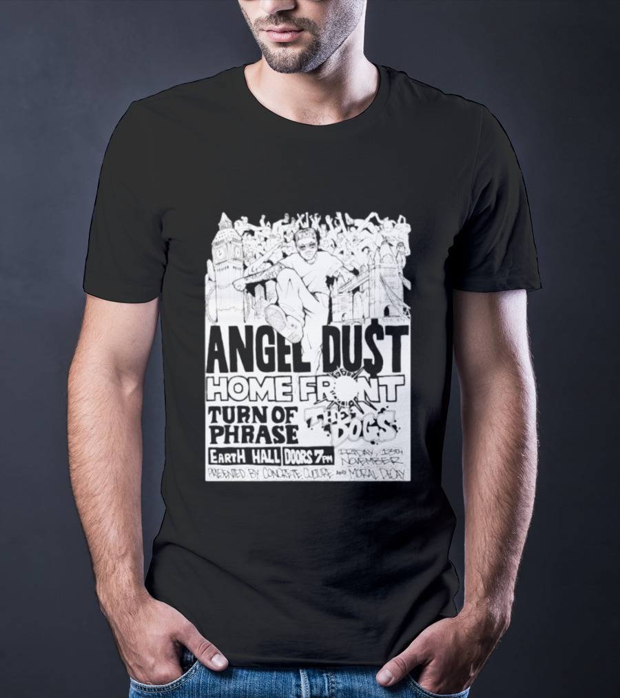 Angel Dust Home Front Turn Of Phrase The Dogs Earth Hall Doors 7PM Friday 13th November T-Shirt