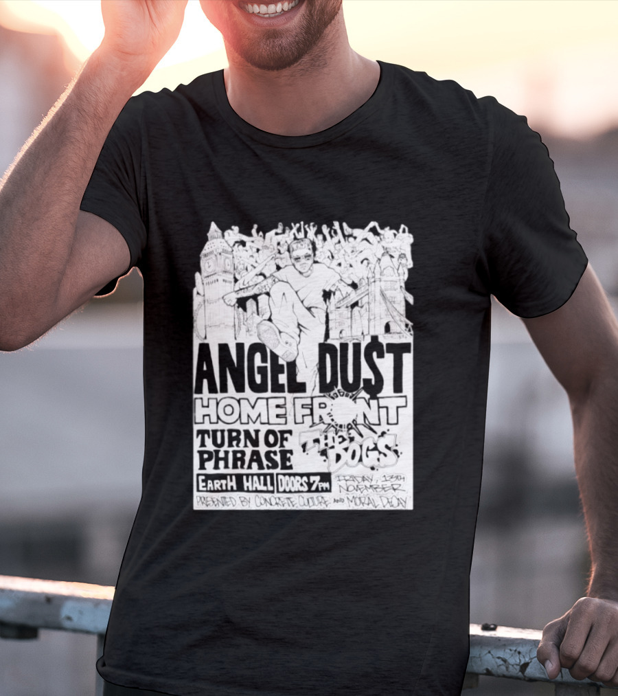 Angel Dust Home Front Turn Of Phrase The Dogs Earth Hall Doors 7PM Friday 13th November T-Shirt