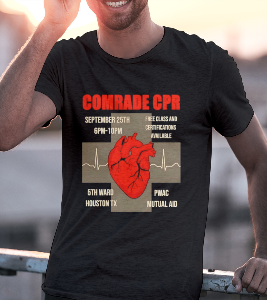 Comrade CPR Free Class September 25th 6PM 10PM 5th Ward Houston TX PWAC Mutual Aid T-Shirt