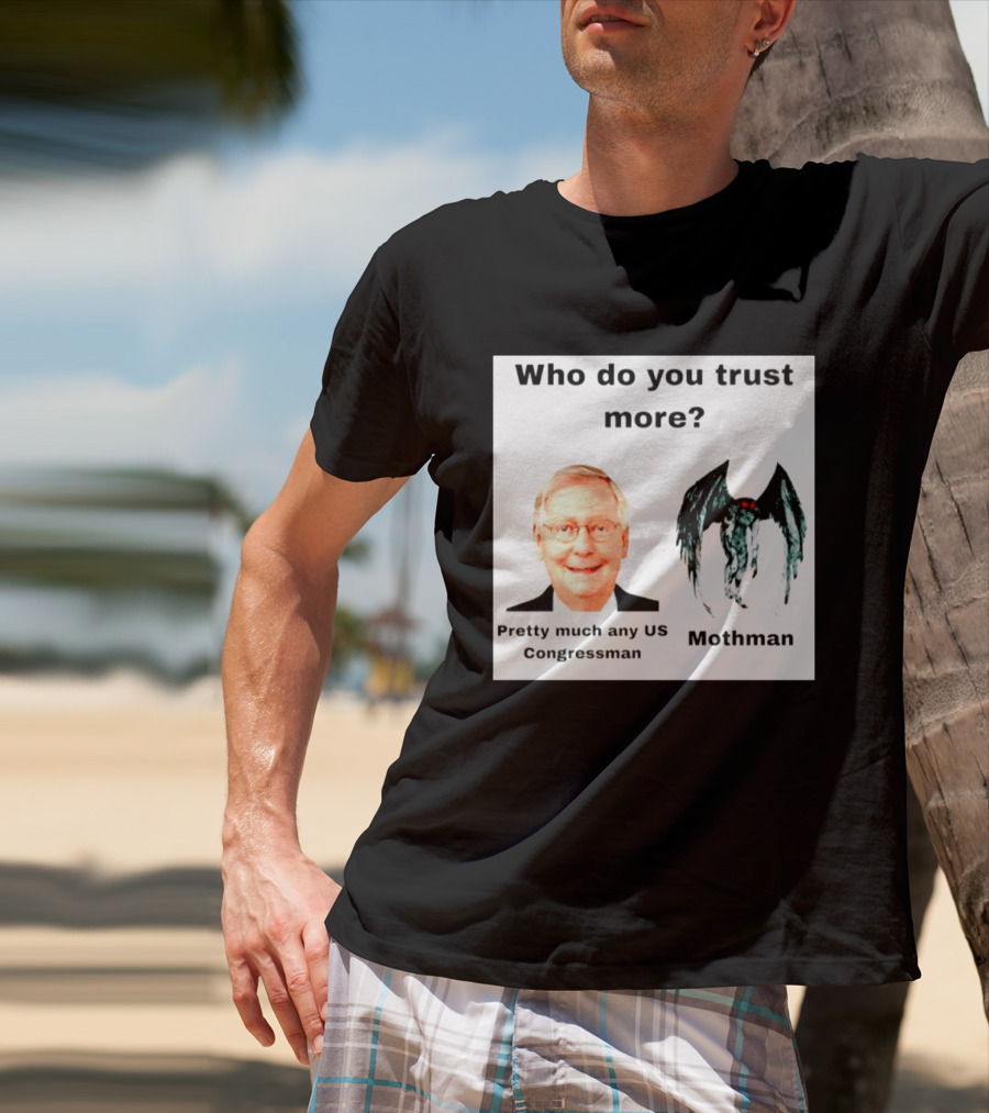 Who Do You Trust More Pretty Much Any US Congressman Mothman T-Shirt