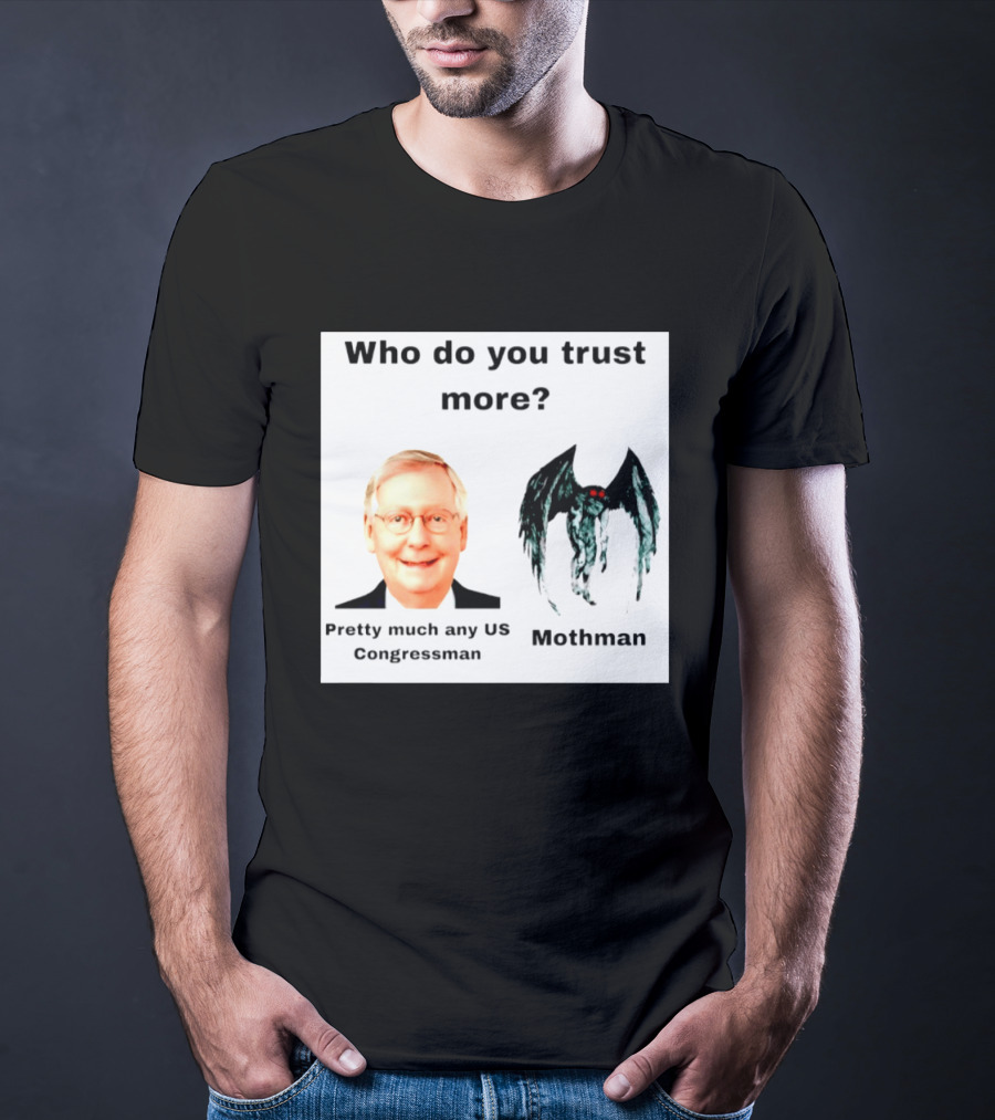 Who Do You Trust More Pretty Much Any US Congressman Mothman T-Shirt