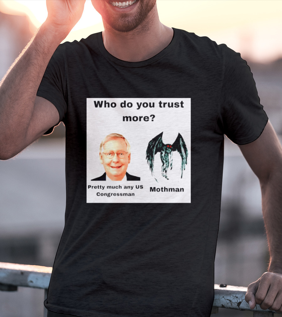 Who Do You Trust More Pretty Much Any US Congressman Mothman T-Shirt