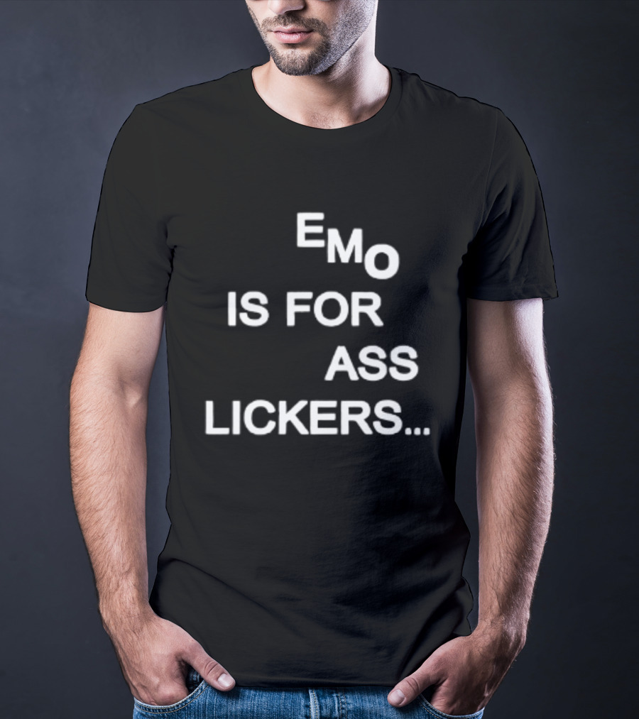Emo Is For Ass Lickers... T-Shirt