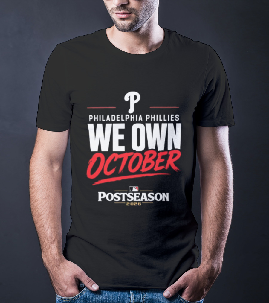 Philadelphia Phillies We Own October MLB Postseason 2026 T-Shirt