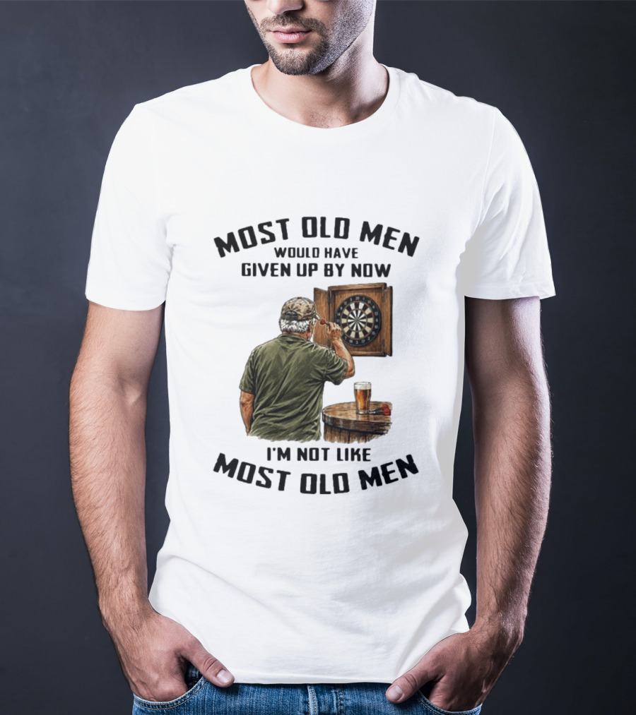 Darts Most Old Men Would Have Given Up By Now I'm Not Like Most Old Men T-Shirt