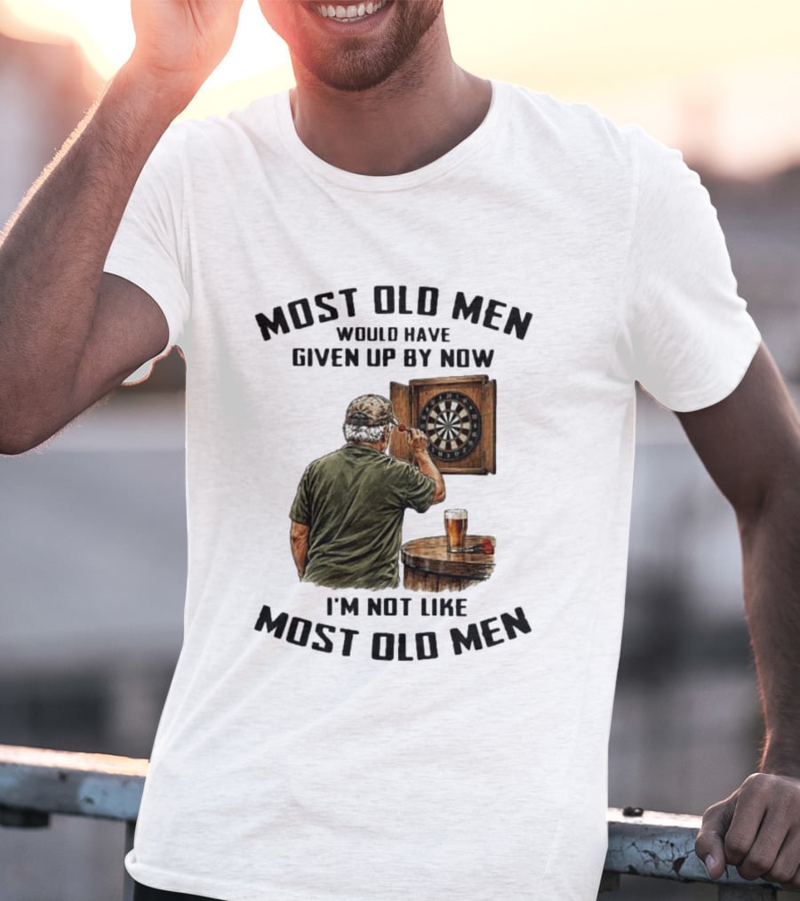 Darts Most Old Men Would Have Given Up By Now I'm Not Like Most Old Men T-Shirt