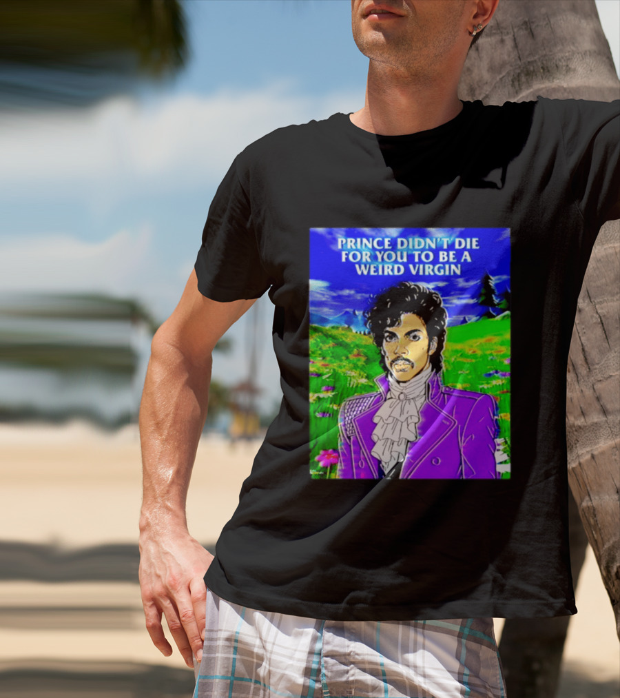 Prince Didn't Die For You To Be A Weird Virgin Cartoon Style Purple Coat T-Shirt