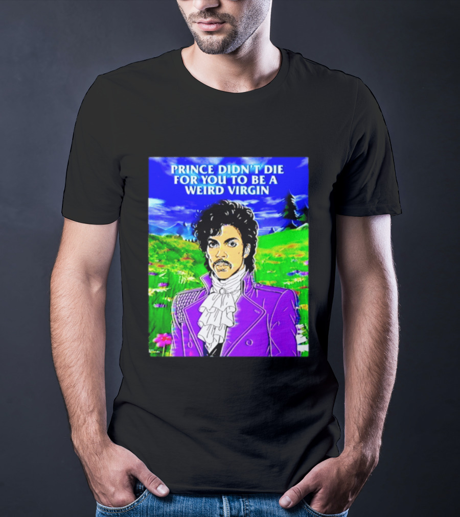 Prince Didn't Die For You To Be A Weird Virgin Cartoon Style Purple Coat T-Shirt
