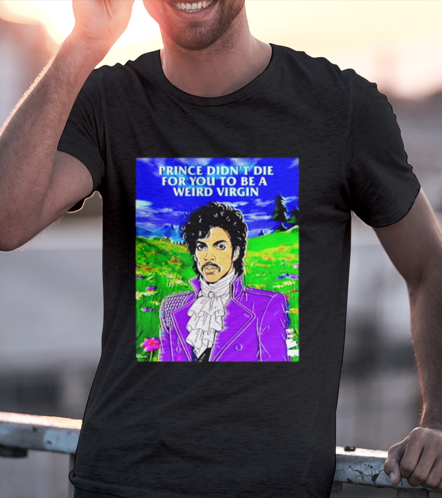 Prince Didn't Die For You To Be A Weird Virgin Cartoon Style Purple Coat T-Shirt