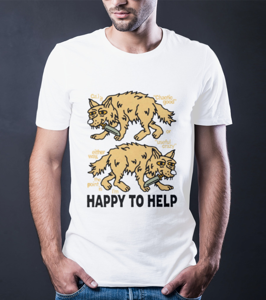Wolf Chaotic Good Or Useful Crazy I'm Happy To Help T-Shirt