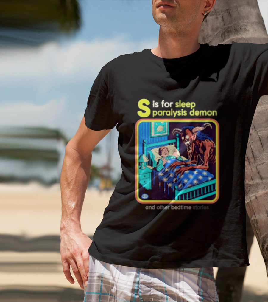 S Is For Sleep Paralysis Demon And Other Bedtime Stories Creepy T-Shirt