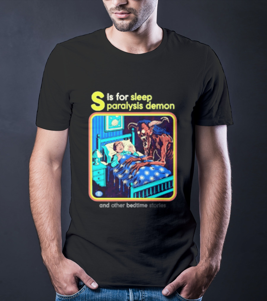 S Is For Sleep Paralysis Demon And Other Bedtime Stories Creepy T-Shirt