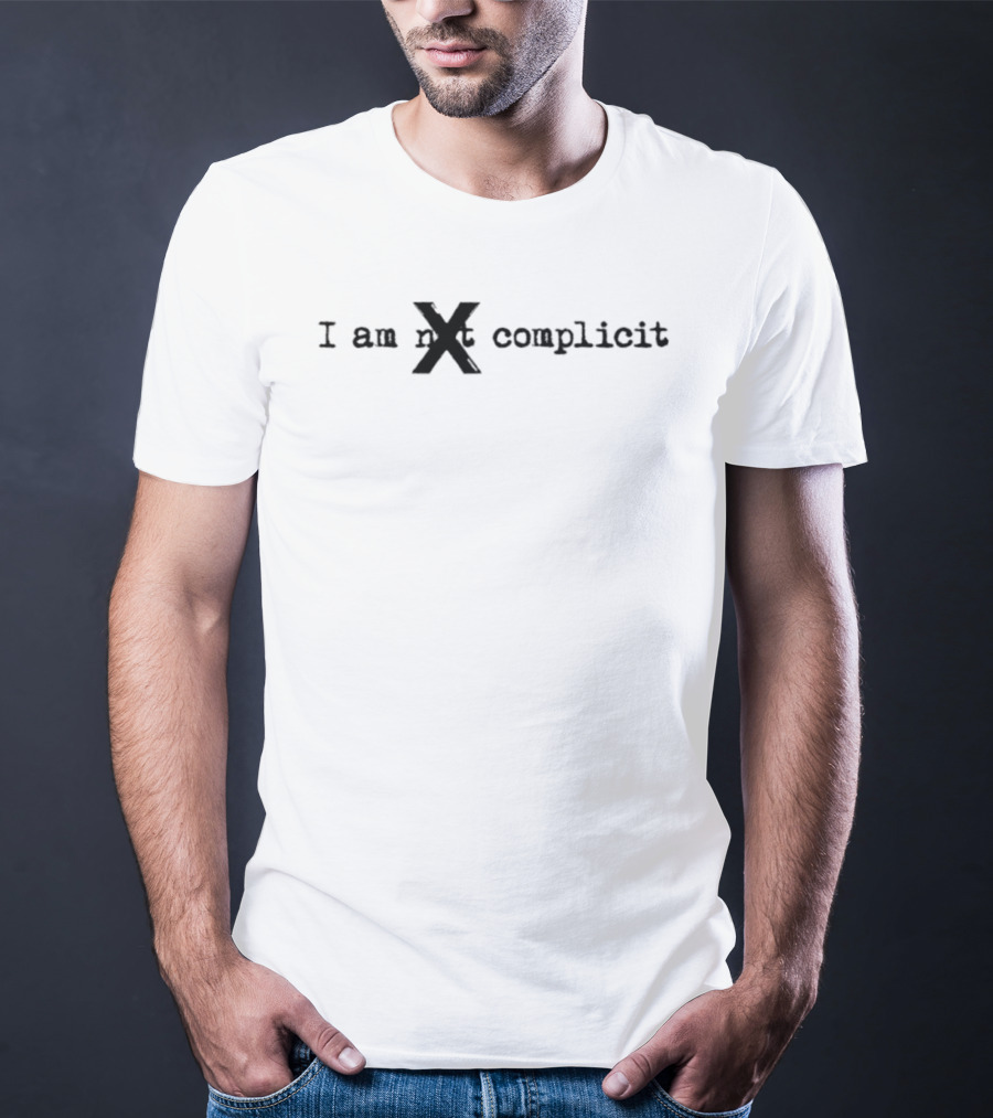 I Am Not X Complicit T-Shirt
