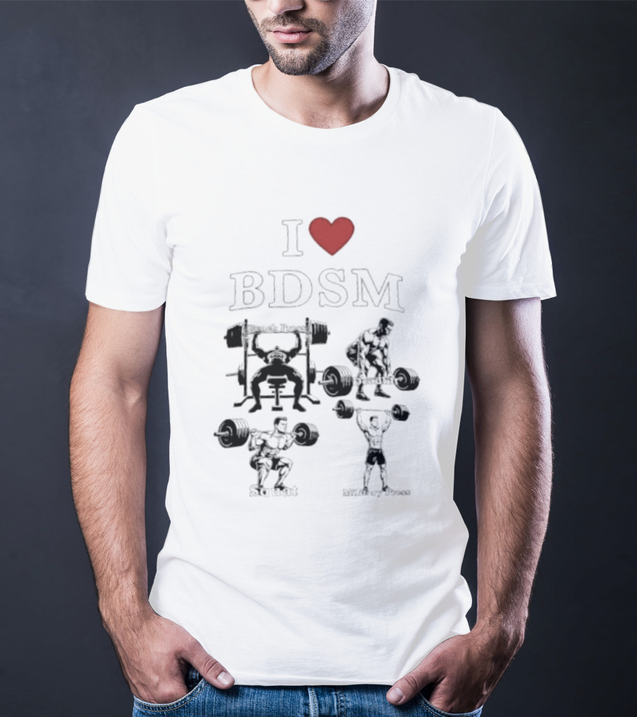 I Heart BDSM Bench Press Deadlift Squat Military Press Fitness T-Shirt