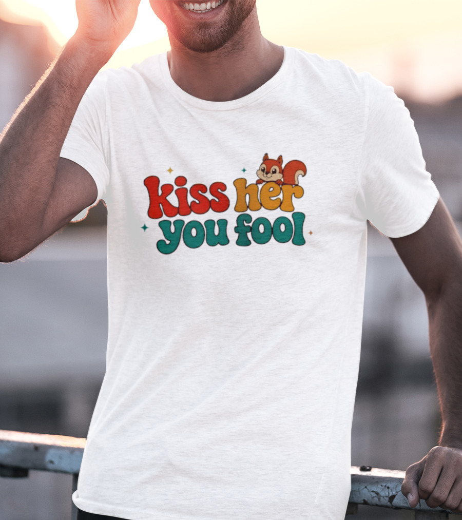 Kiss Her You Fool Squirrel Romance Cute Cartoon Animal Fun T-Shirt