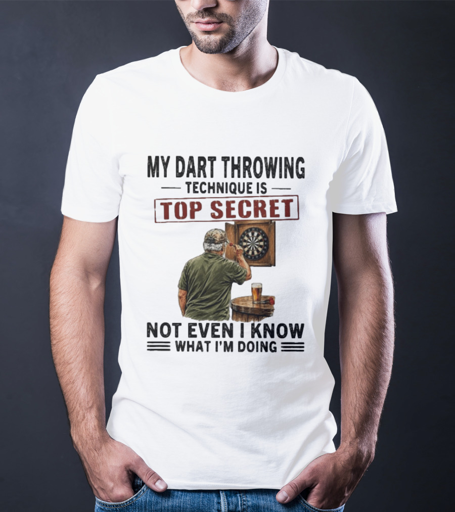My Dart Throwing Technique Is Top Secret Not Even I Know What I'm Doing Darts Humor T-Shirt