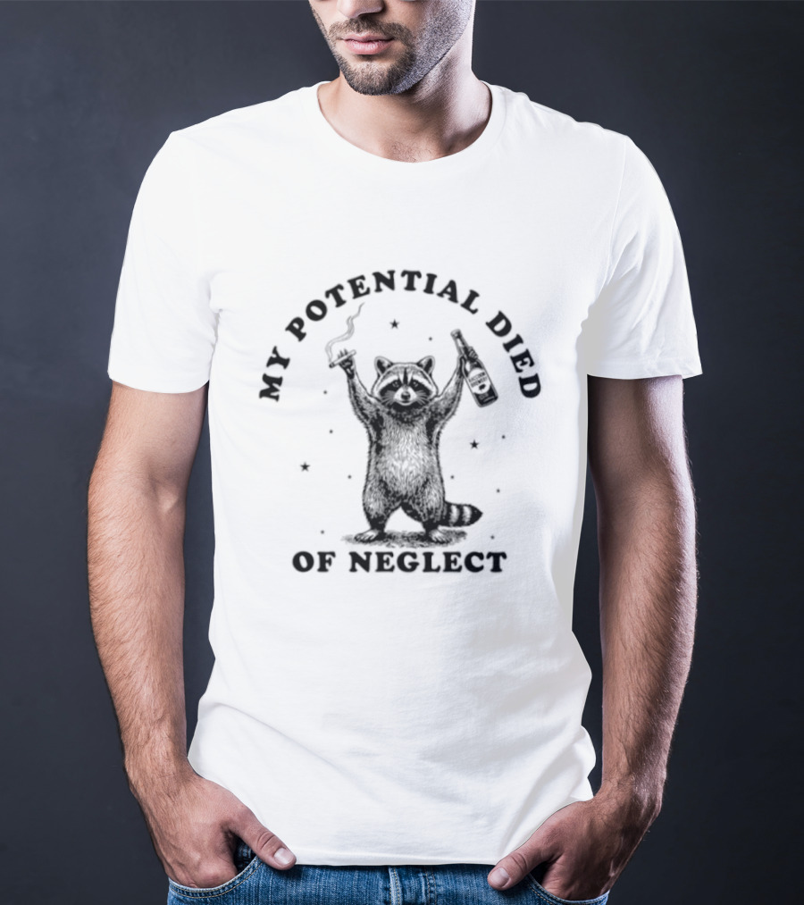My Potential Died Of Neglect Raccoon Holding Bottle T-Shirt