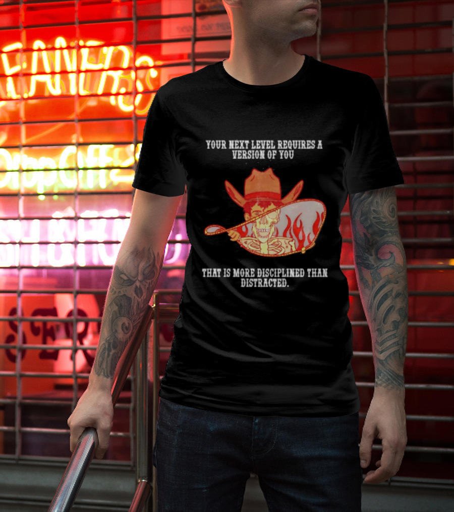 Cowboy Skeleton Your Next Level Requires A Version Of You That Is More Disciplined Than Distracted Flames Mirror Image T-Shirt