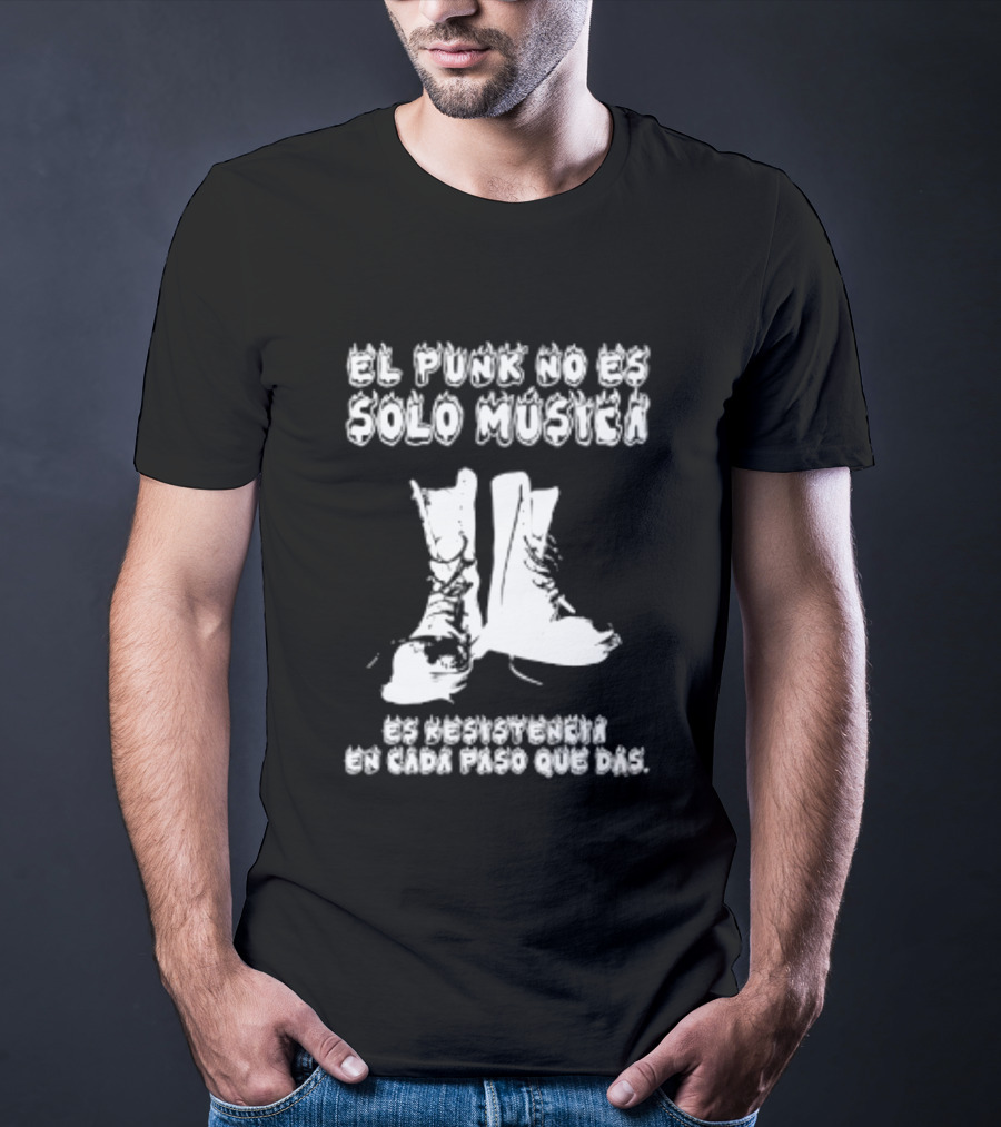 El Punk No Es Solo Musica Es Resistencia En Cada Paso Que Das Botas Punky T-Shirt