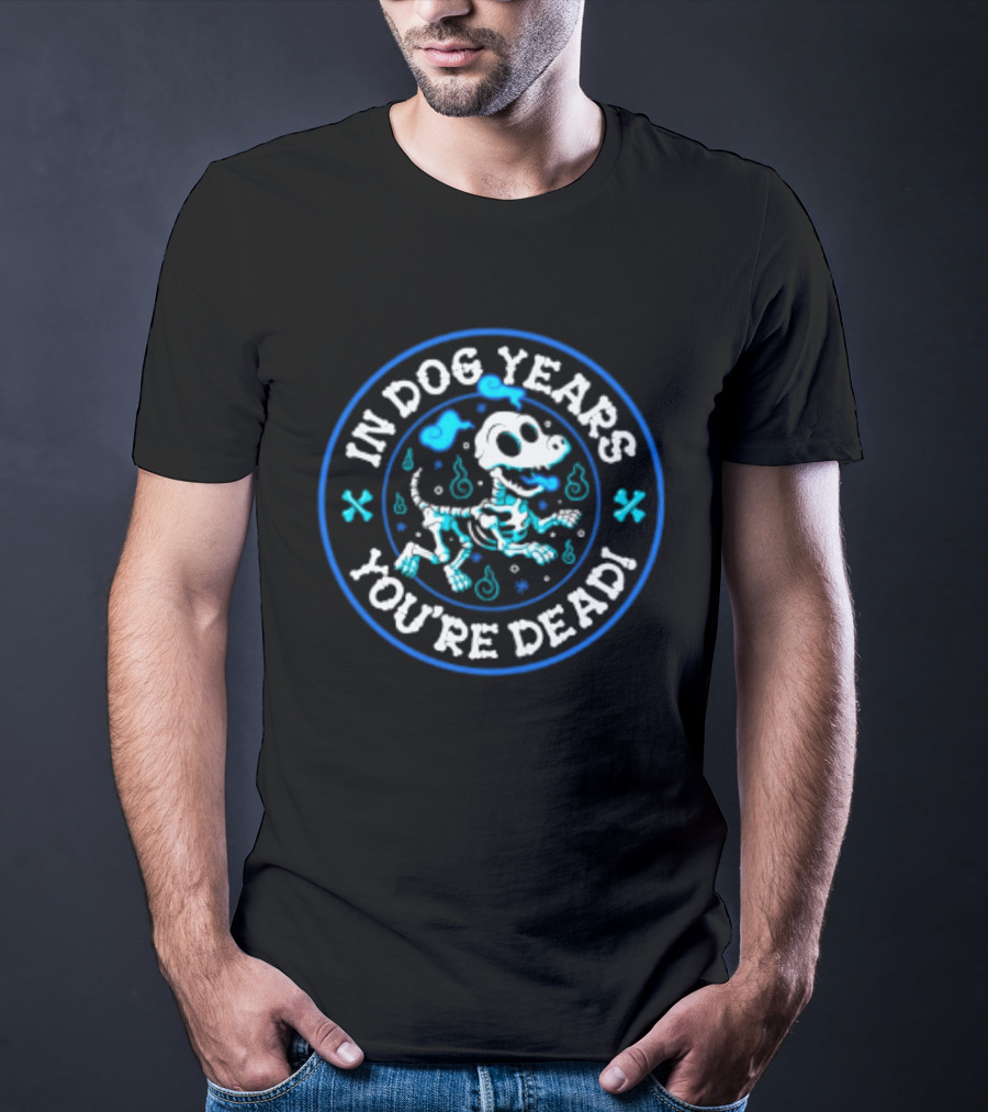 In Dog Years You're Dead Halloween Skeletal Dog Humor T-Shirt