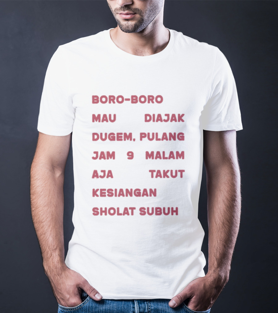 Boro Boro Mau Diajak Dugem Pulang Jam 9 Malam Aja Takut Kesiangan Sholat Subuh Viral Phrase Indonesia T-Shirt