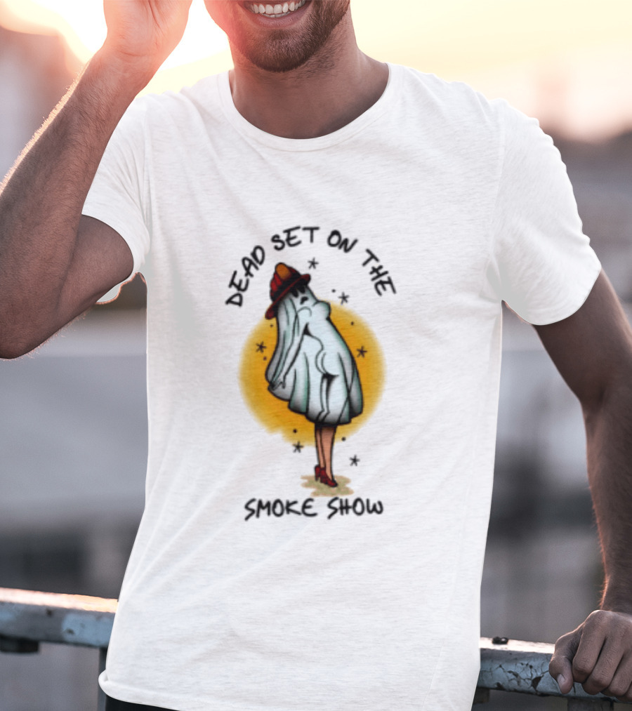Dead Set On The Smoke Show Ghost Firefighter Halloween T-Shirt
