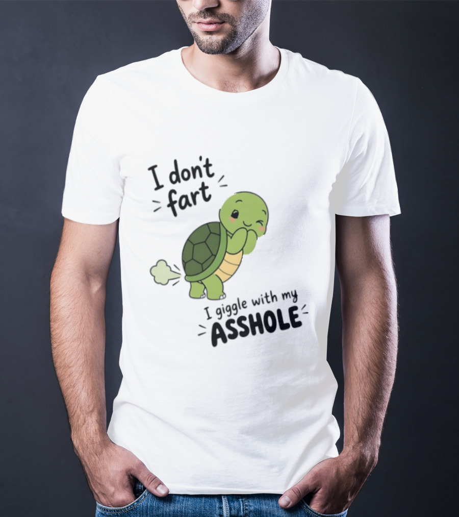 I Don't Fart I Giggle With My Asshole Cute Turtle T-Shirt