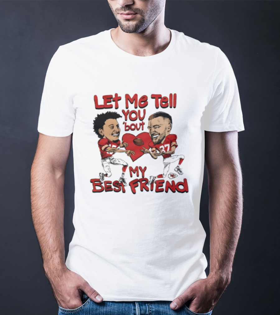 Kansas City Chiefs Patrick Mahomes Travis Kelce Let Me Tell You 'Bout My Best Friend T-Shirt