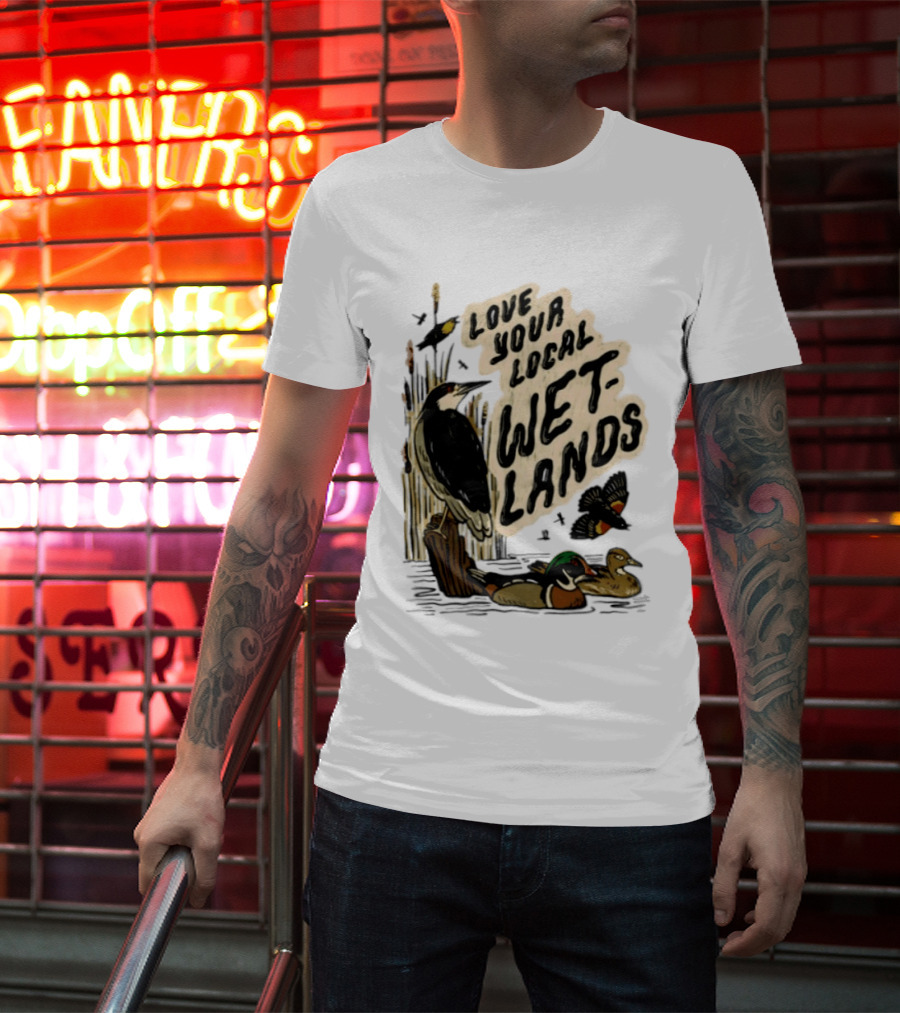 Love Your Local Wetlands Nature Wildlife Heron Duck Bird Conservation T-Shirt