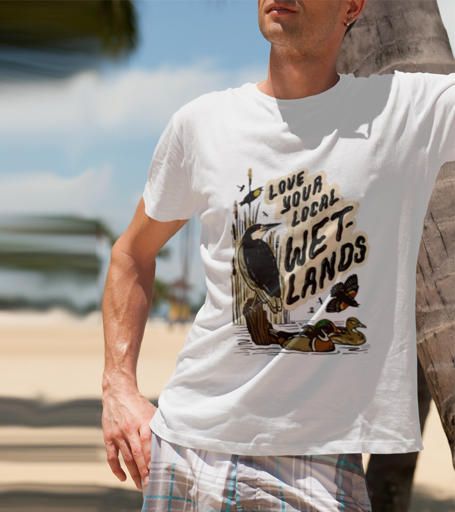 Love Your Local Wetlands Nature Wildlife Heron Duck Bird Conservation T-Shirt