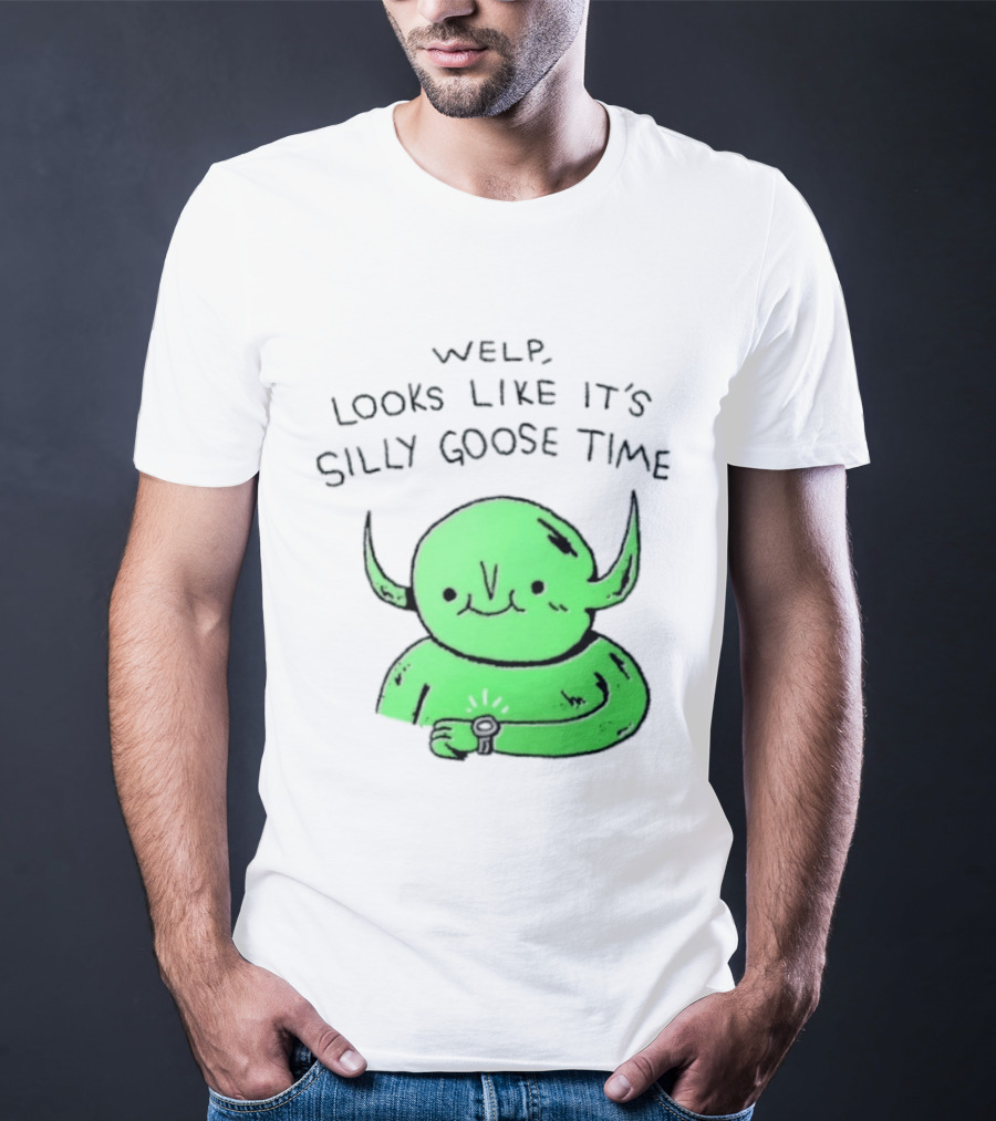 Welp Looks Like It's Silly Goose Time Green Goblin Monster T-Shirt