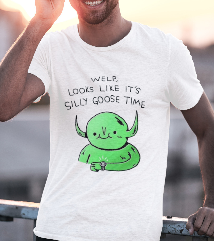 Welp Looks Like It's Silly Goose Time Green Goblin Monster T-Shirt