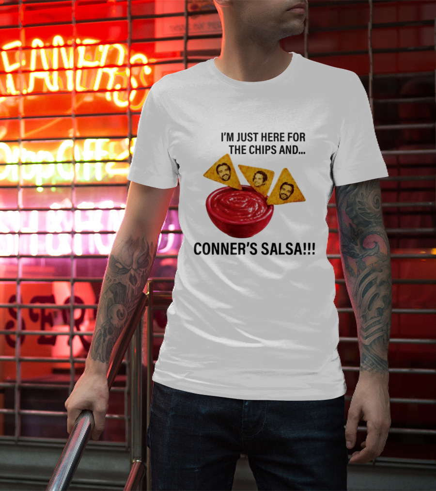 I'm Just Here For The Chips And Conner's Salsa Fun Novelty Phrase T-Shirt