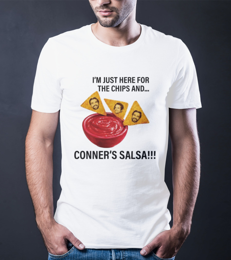 I'm Just Here For The Chips And Conner's Salsa Fun Novelty Phrase T-Shirt