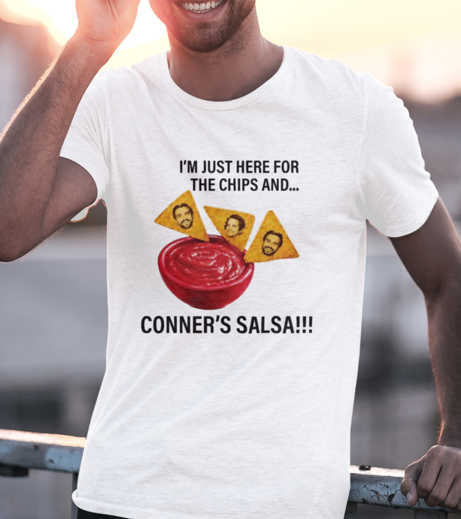 I'm Just Here For The Chips And Conner's Salsa Fun Novelty Phrase T-Shirt