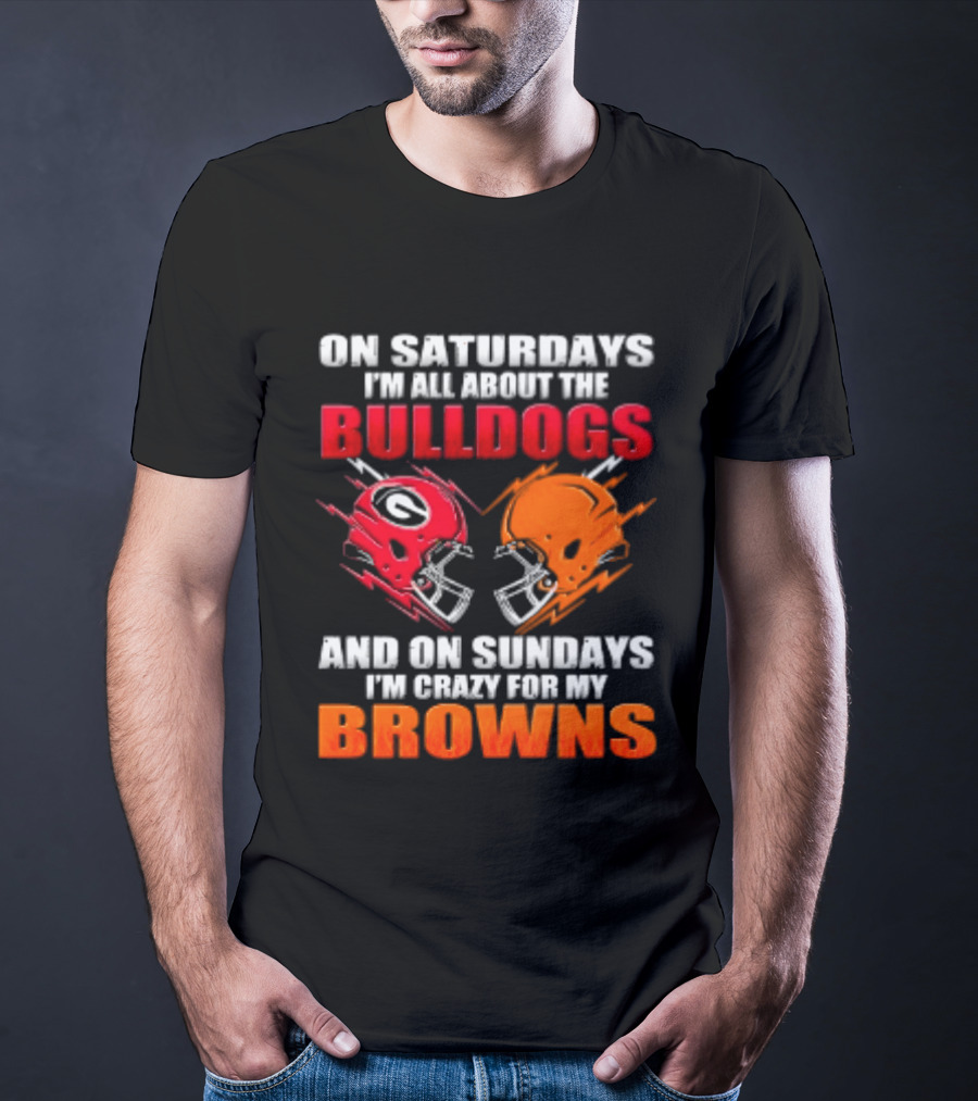 On Saturdays I'm All About The Bulldogs And On Sundays I'm Crazy For My Browns Helmets Football T-Shirt