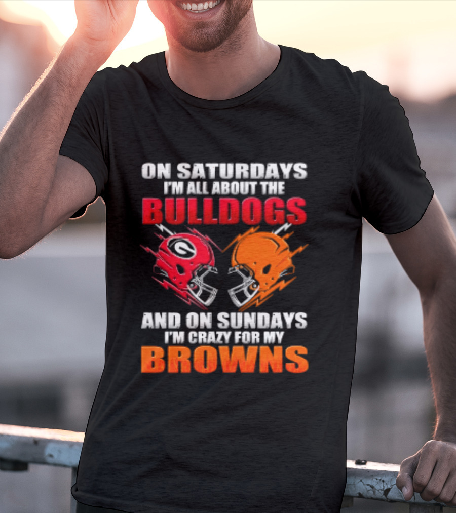 On Saturdays I'm All About The Bulldogs And On Sundays I'm Crazy For My Browns Helmets Football T-Shirt