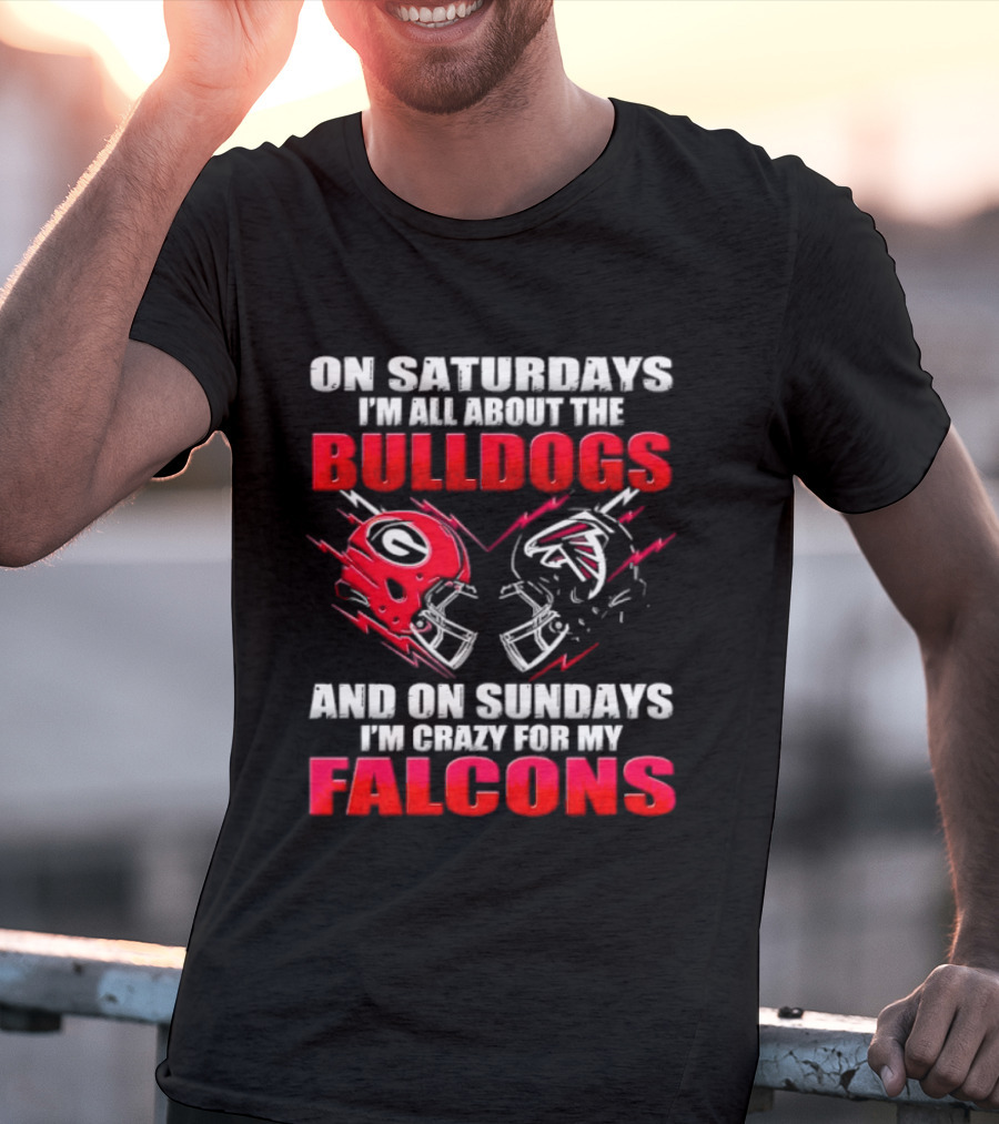 On Saturdays I'm All About The Bulldogs And On Sundays I'm Crazy For My Falcons T-Shirt