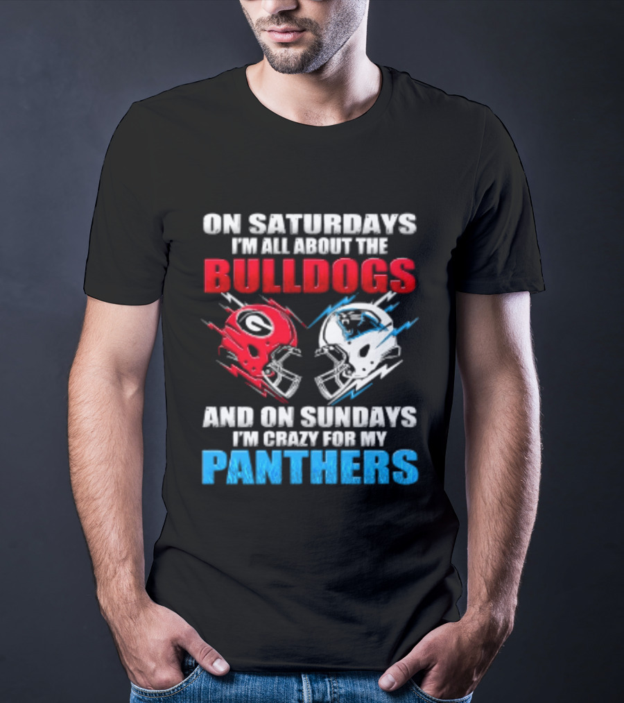 On Saturdays I'm All About The Bulldogs Helmet And On Sundays I'm Crazy For My Panthers Football T-Shirt