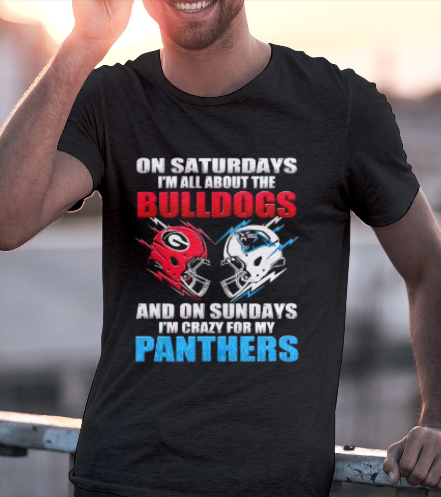 On Saturdays I'm All About The Bulldogs Helmet And On Sundays I'm Crazy For My Panthers Football T-Shirt
