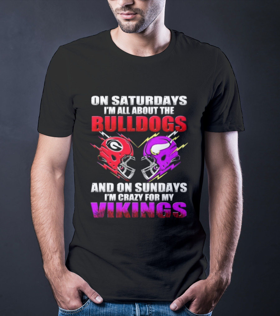On Saturdays I'm All About The Bulldogs Helmet And On Sundays I'm Crazy For My Vikings Helmet Football T-Shirt
