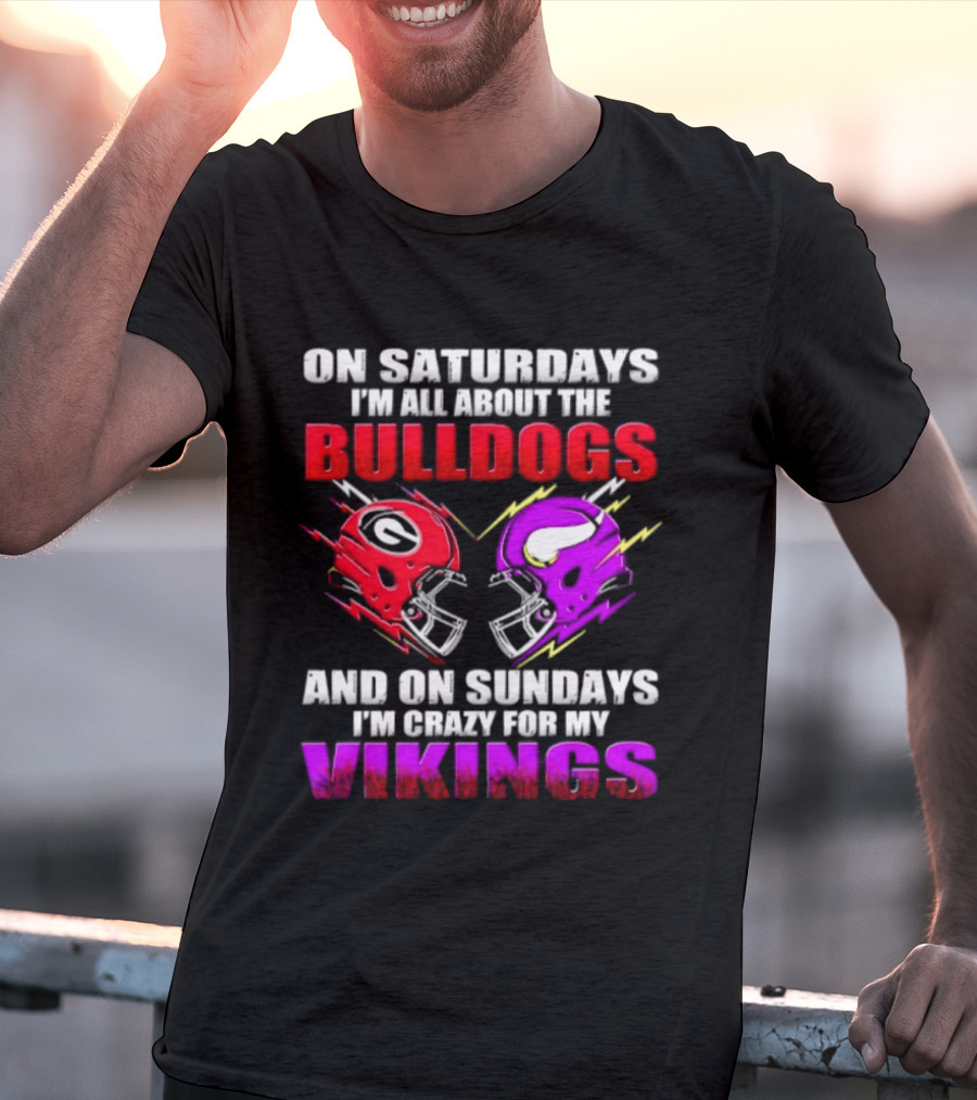 On Saturdays I'm All About The Bulldogs Helmet And On Sundays I'm Crazy For My Vikings Helmet Football T-Shirt