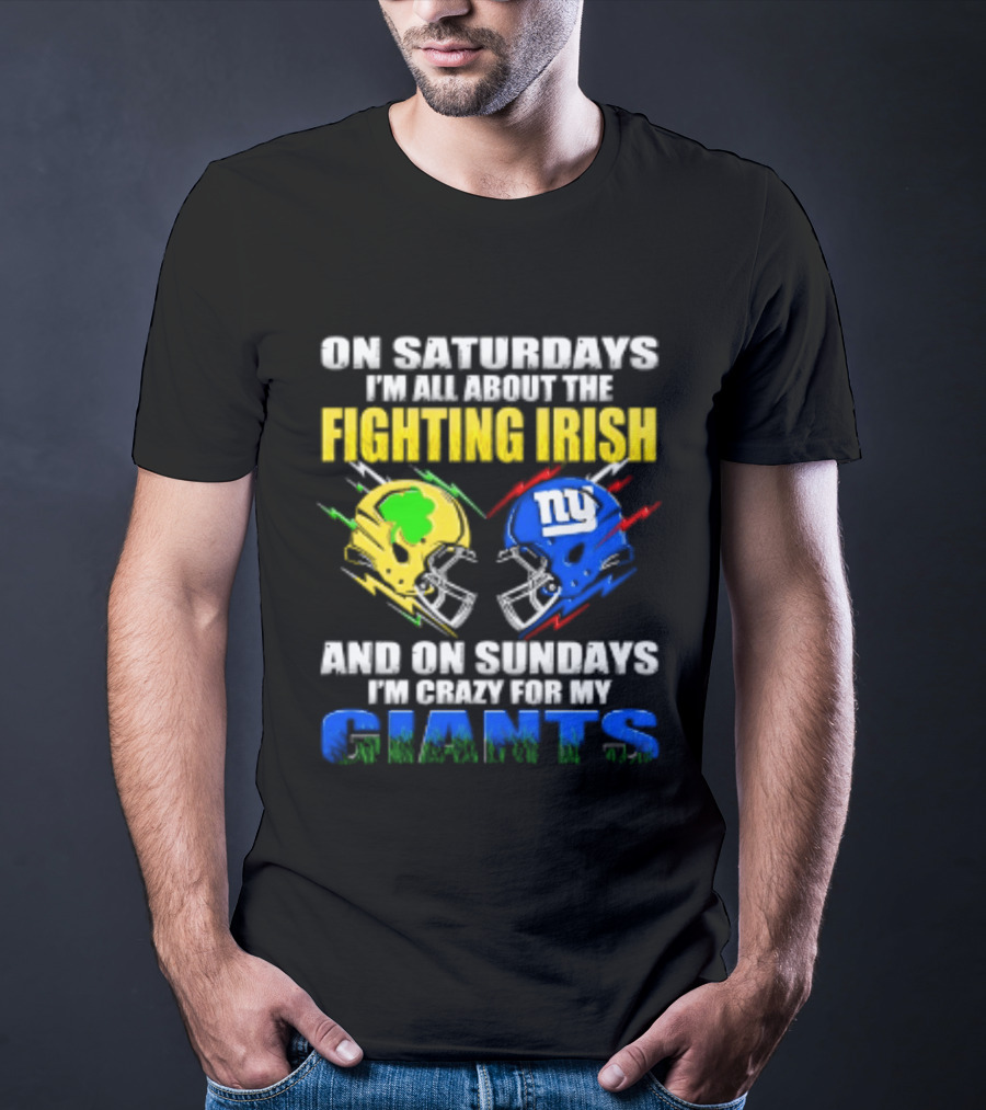 On Saturdays I'm All About The Fighting Irish And On Sundays I'm Crazy For My Giants Helmet T-Shirt