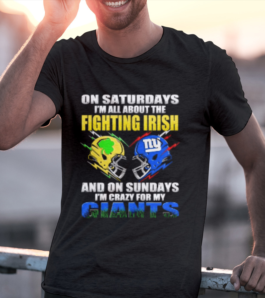 On Saturdays I'm All About The Fighting Irish And On Sundays I'm Crazy For My Giants Helmet T-Shirt