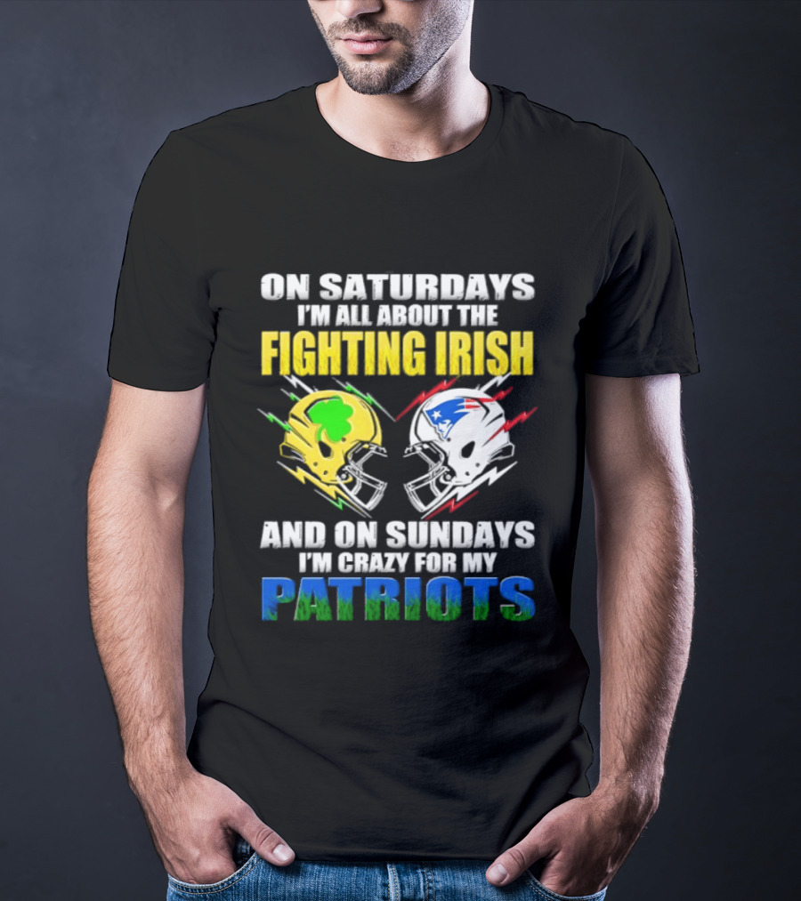 Saturdays All About Fighting Irish Sundays Crazy For My Patriots Helmet Football T-Shirt