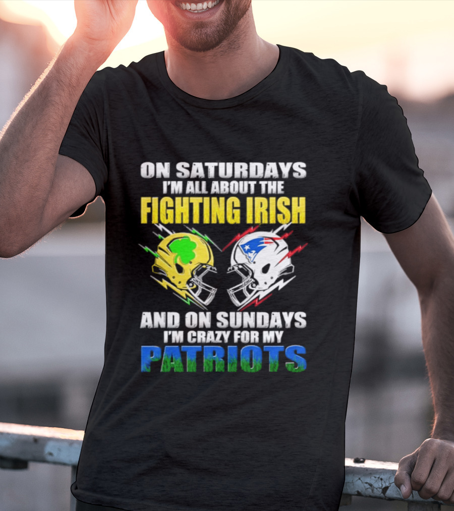 Saturdays All About Fighting Irish Sundays Crazy For My Patriots Helmet Football T-Shirt