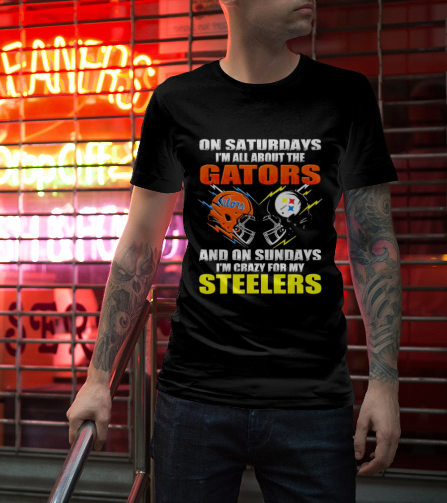 On Saturdays I'm All About The Gators And On Sundays I'm Crazy For My Steelers T-Shirt