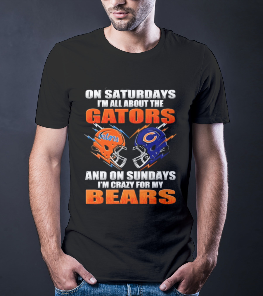 On Saturdays I'm All About The Gators And On Sundays I'm Crazy For My Bears T-Shirt